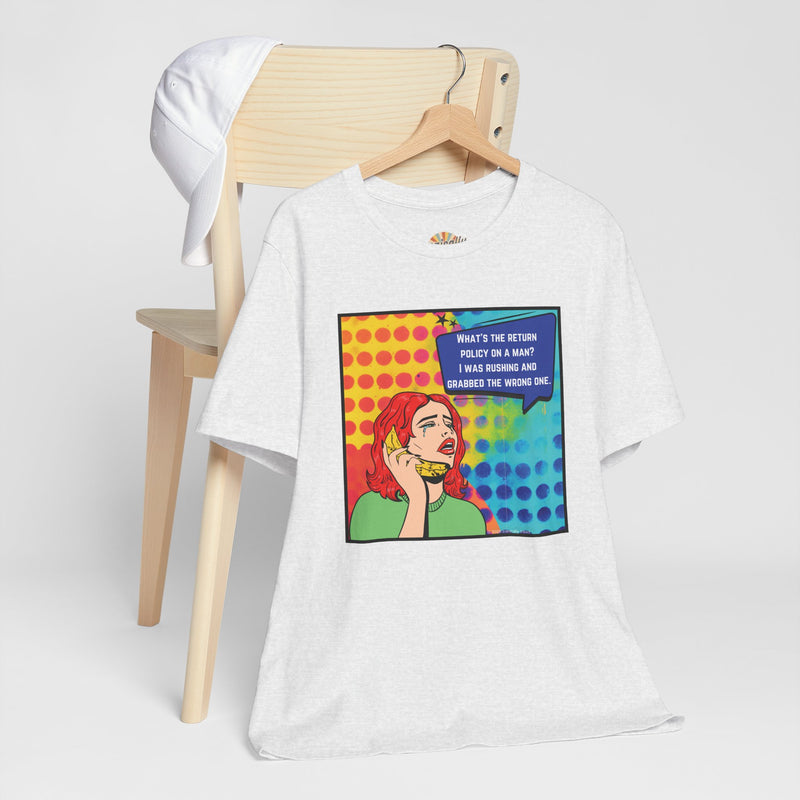 Retro Pop Art Tee — "What's the Return Policy on a Man? I Was Rushing and Grabbed the Wrong One" T-Shirt
