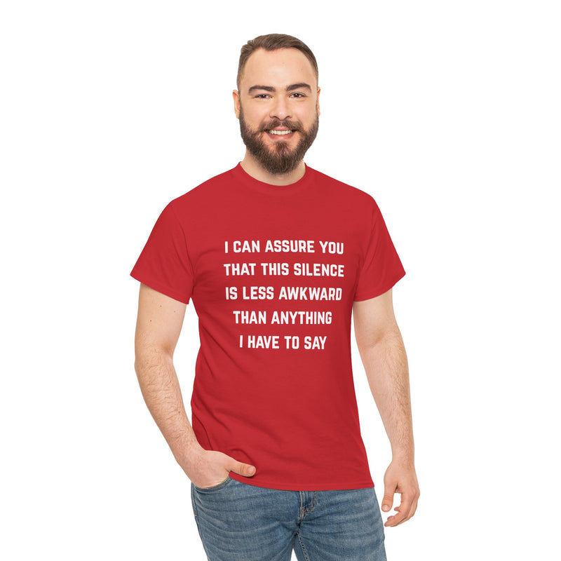 Minimalist Text Statement Tee — "I Can Assure You That This Silence Is Less Awkward Than Anything I Have to Say" Graphic T-shirt