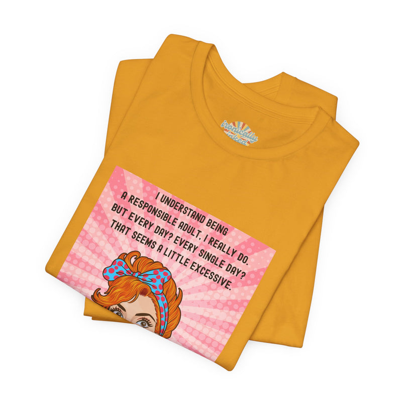 Retro Graphic Tee — “I Understand Being A Responsible Adult… That Seems A Little Excessive” Pop Art T-Shirt
