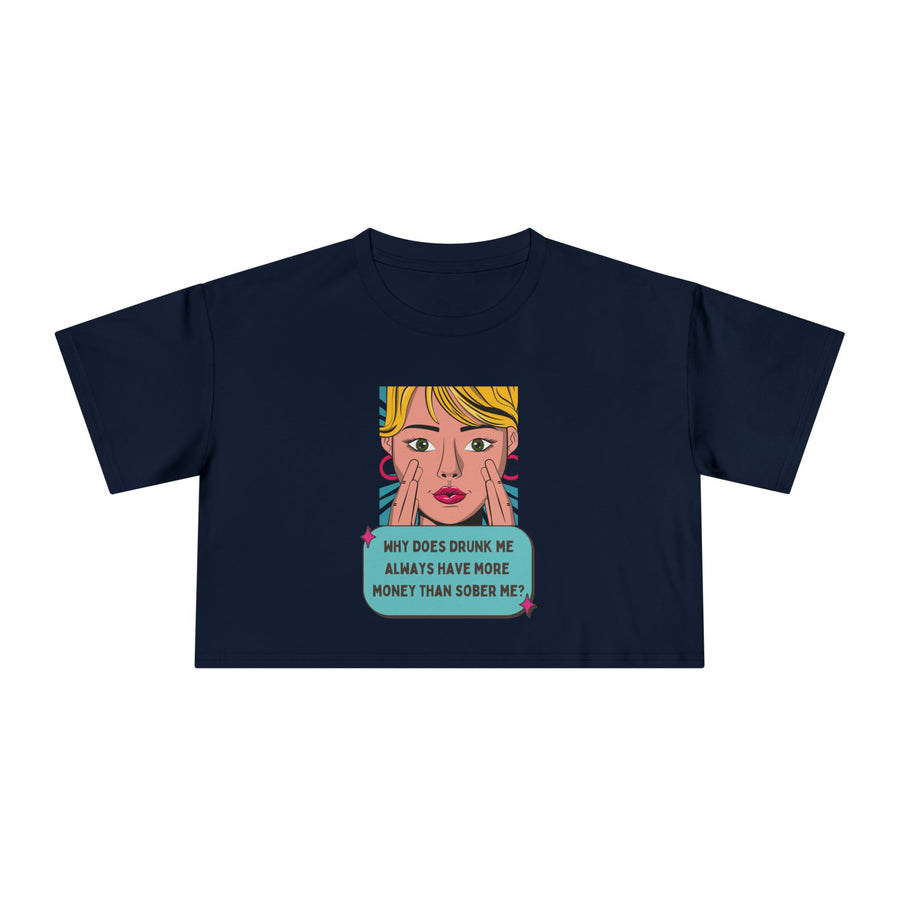 Women's Crop Tee — Pop Art "Why Does Drunk Me Always Have More Money Than Sober Me?" Graphic T-Shirt Top