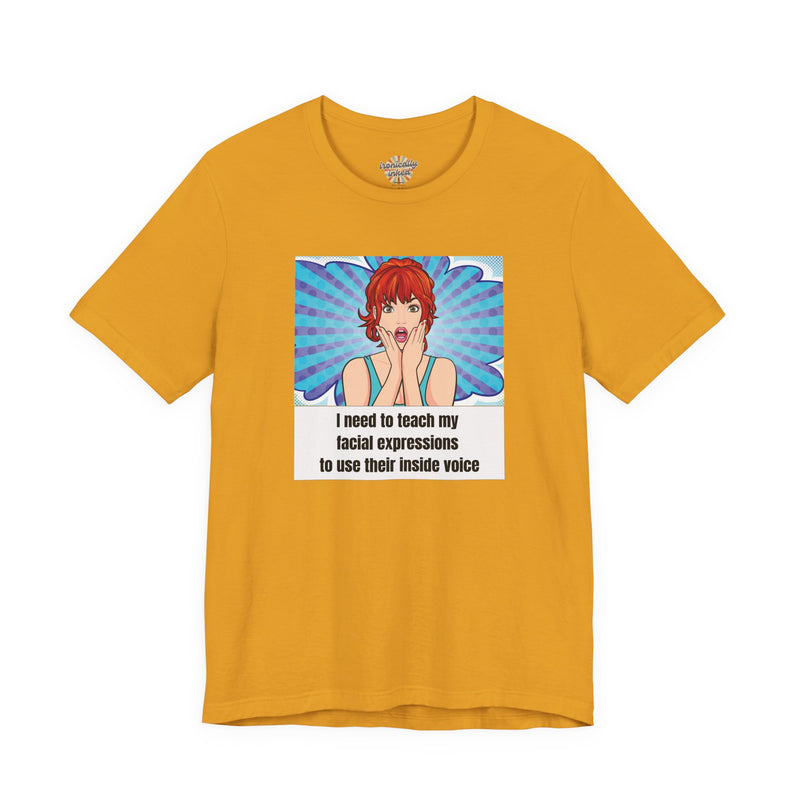 Retro Pop Art Tee – "I Need to Teach My Facial Expressions to Use Their Inside Voice" Graphic T-Shirt