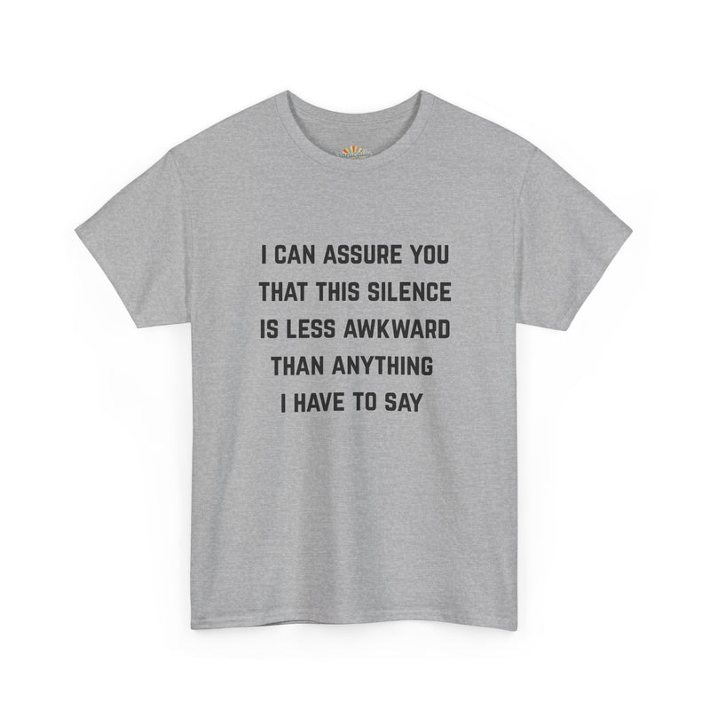Minimalist Text Statement Tee — "I Can Assure You That This Silence Is Less Awkward Than Anything I Have to Say" Graphic T-shirt