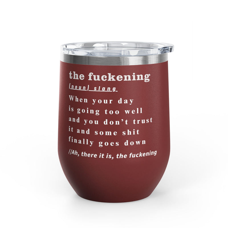 12oz Wine Tumbler — "the fuckening" Definition Outdoor Wine Cup Pairs Perfectly with Patio Day Drinking