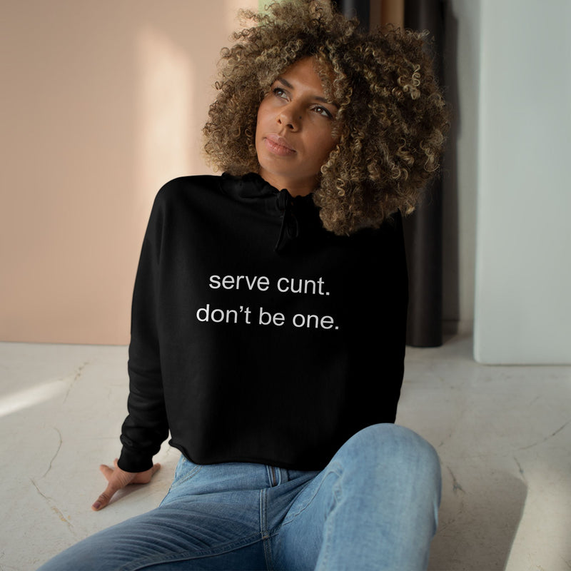 Crop Hoodie — Minimalist Text Graphic "serve cunt. don't be one." Statement Hooded Sweatshirt