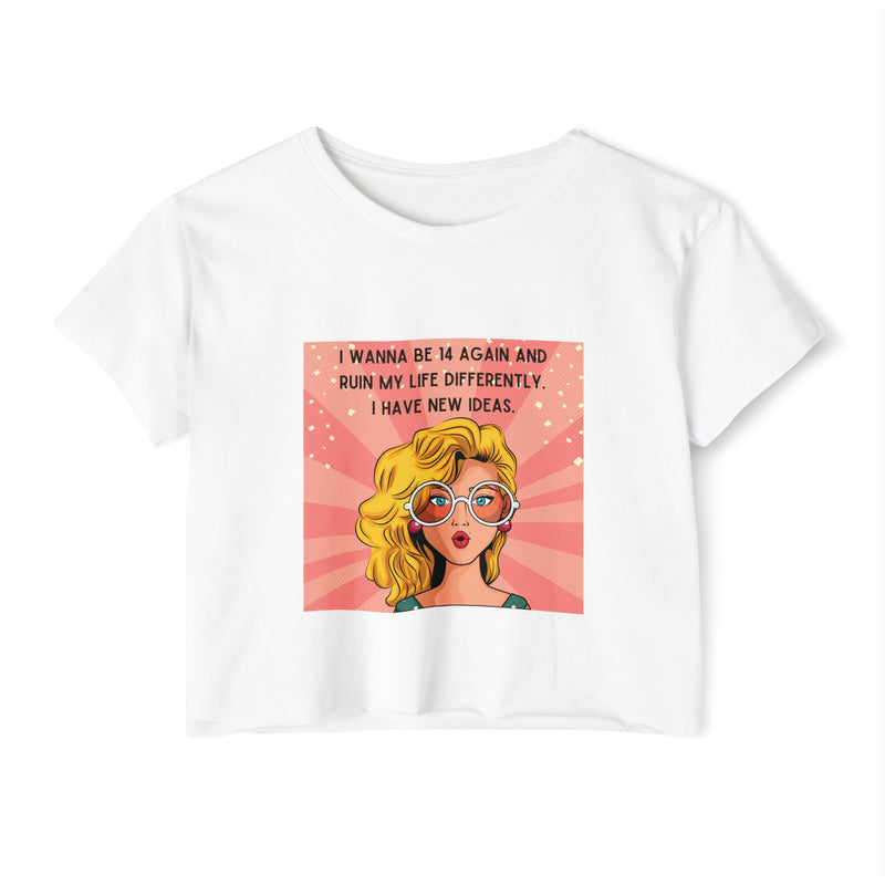 Retro Pop Art Crop Top Tee — “I Wanna Be 14 Again and Ruin My Life Differently” Graphic T-shirt