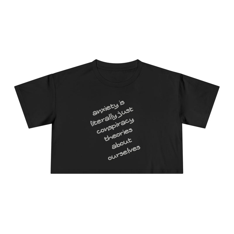 Minimalist Text Crop Tee — "Anxiety Is Literally Just Conspiracy Theories About Ourselves" Graphic T-Shirt Top