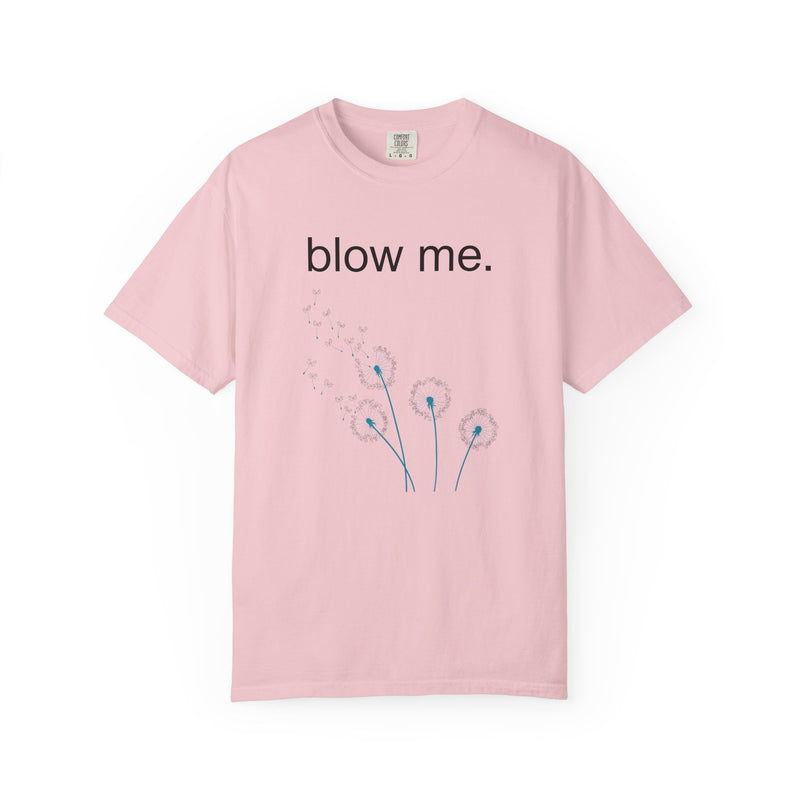 blow me. T‑Shirt — Dandelion Graphic Tee