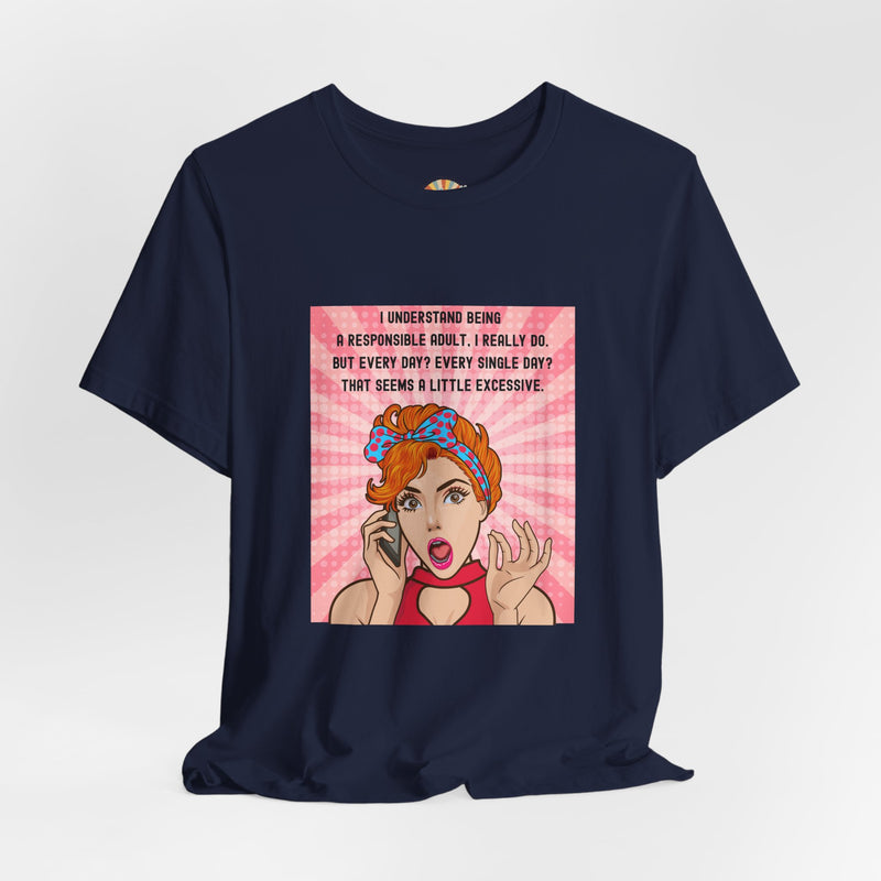 Retro Graphic Tee — “I Understand Being A Responsible Adult… That Seems A Little Excessive” Pop Art T-Shirt