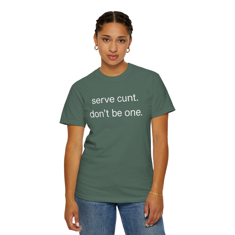 Graphic Tee — “serve cunt. don’t be one.” Statement T-Shirt