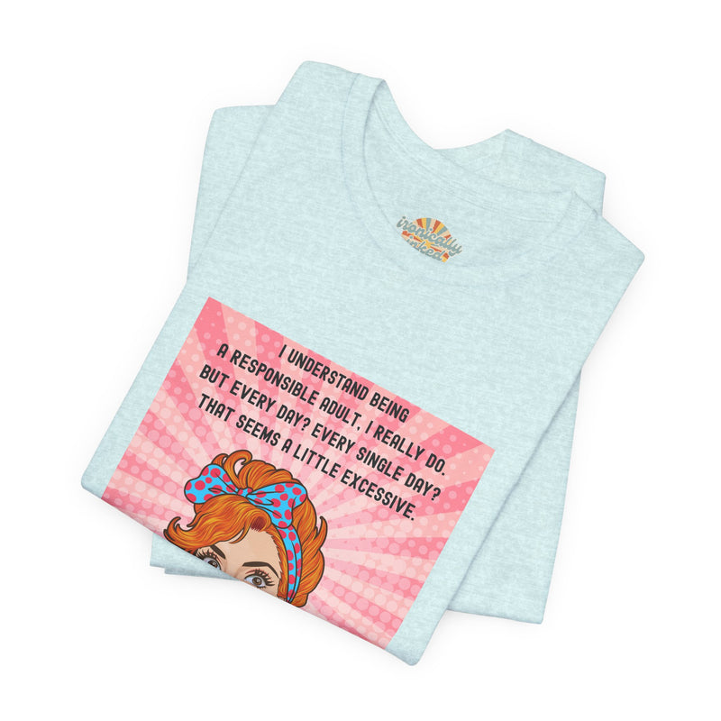 Retro Graphic Tee — “I Understand Being A Responsible Adult… That Seems A Little Excessive” Pop Art T-Shirt