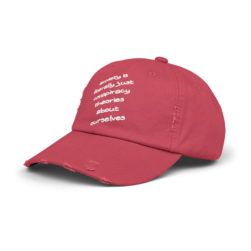 Distressed Dad Hat — “Anxiety Is Literally Just Conspiracy Theories About Ourselves” Baseball Cap