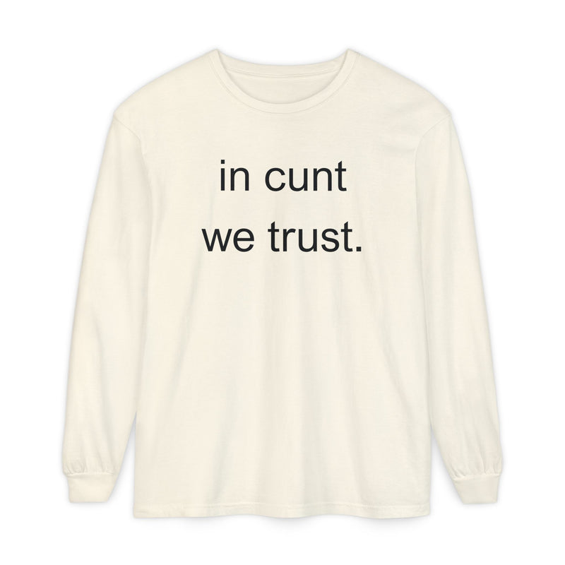 Long Sleeve Shirt — “In Cunt We Trust.” Statement Tee