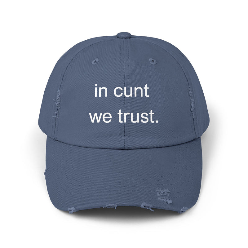 Distressed Baseball Cap — "In Cunt We Trust" Sassy Statement Hat