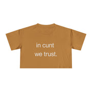 Crop Tee — “in cunt we trust.” Bold Feminist Statement T-shirt Top