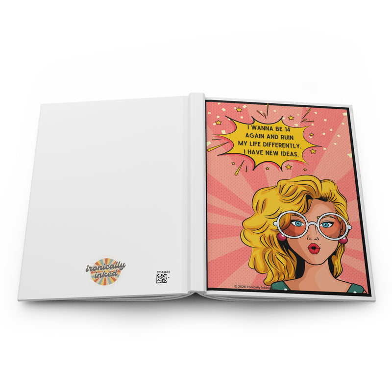 Retro Pop Art Journal — "I Wanna Be 14 Again and Ruin My Life Differently" Hardcover Notebook