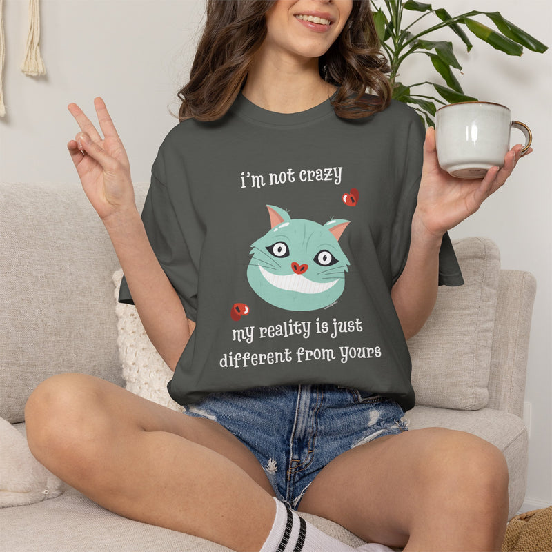 'I'm Not Crazy, My Reality Is Just Different From Yours' Comfort Colors Wonderland Garment Dyed Graphic T-Shirt