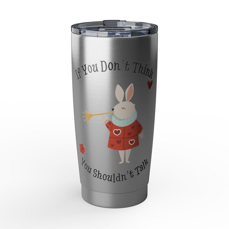 Wonderland Insulated Vagabond 20oz Tumbler — "If You Don't Think, You Shouldn't Talk" Travel Mug