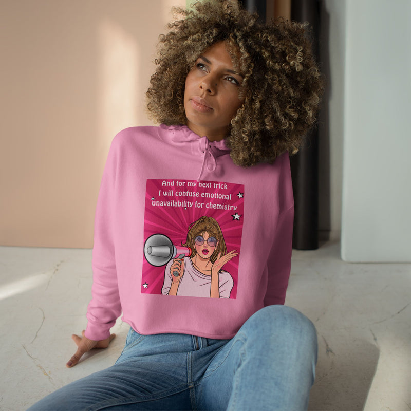 Crop Hoodie "And for my Next Trick I will Confuse Emotional Unavailability for Chemistry" Pop Art Hooded Sweatshirt
