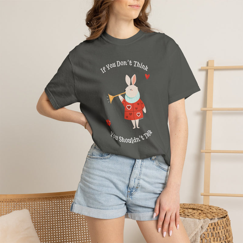 Wonderland "If You Don’t Think You Shouldn’t Talk" Comfort Colors 1717 Graphic T-Shirt