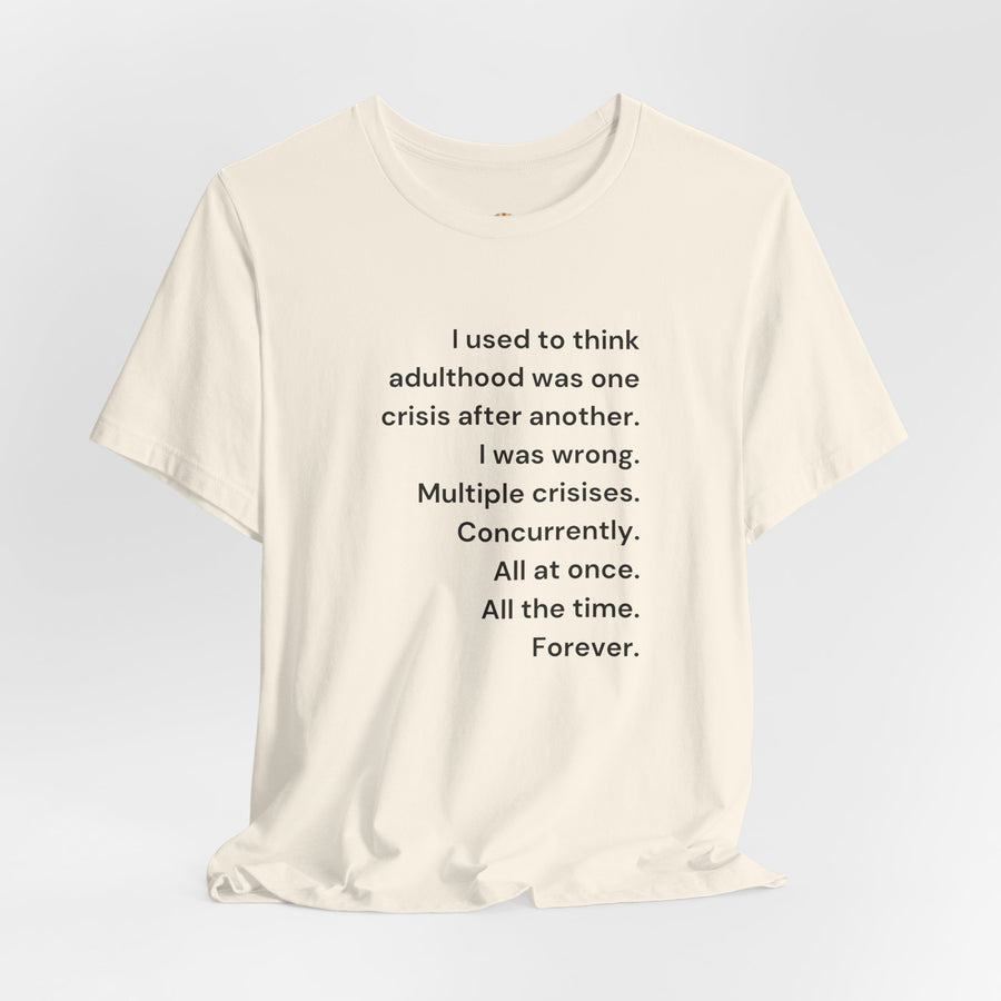 T‑Shirt — 'I used to think adulthood was one crisis after another' Minimal Text Tee