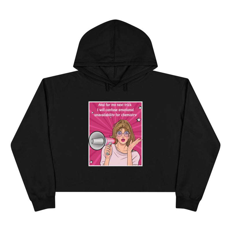 Crop Hoodie "And for my Next Trick I will Confuse Emotional Unavailability for Chemistry" Pop Art Hooded Sweatshirt