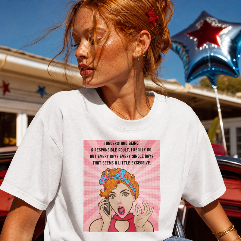 Retro Graphic Tee — “I Understand Being A Responsible Adult… That Seems A Little Excessive” Pop Art T-Shirt