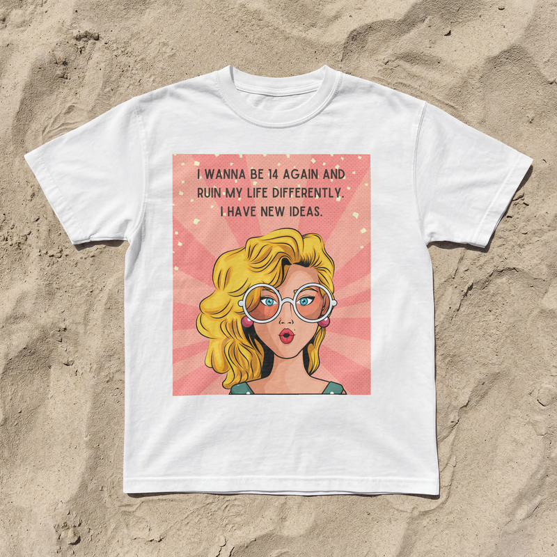Pop Art Tee – "I Wanna Be 14 Again and Ruin My Life Differently" Retro Graphic T-Shirt