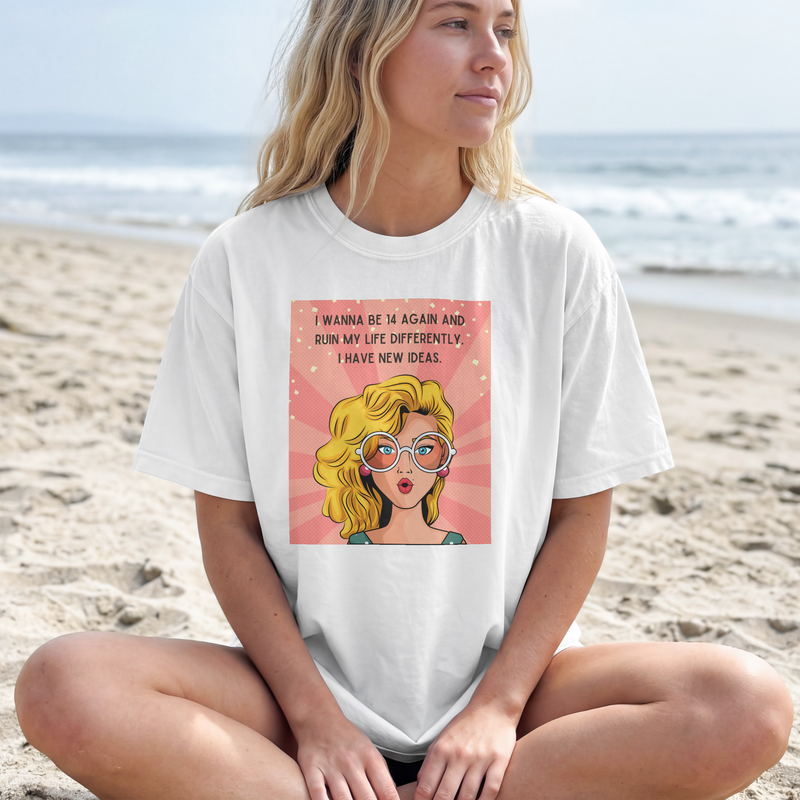 Pop Art Tee – "I Wanna Be 14 Again and Ruin My Life Differently" Retro Graphic T-Shirt