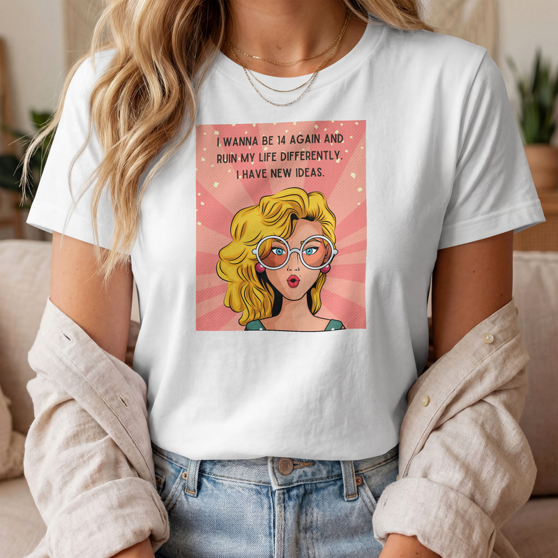 Pop Art Tee – "I Wanna Be 14 Again and Ruin My Life Differently" Retro Graphic T-Shirt