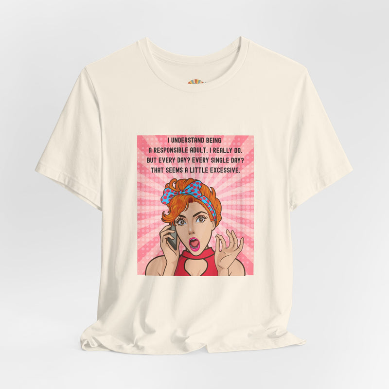 Retro Graphic Tee — “I Understand Being A Responsible Adult… That Seems A Little Excessive” Pop Art T-Shirt