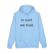 Statement Hoodie — "In Cunt We Trust" Hooded Sweatshirt
