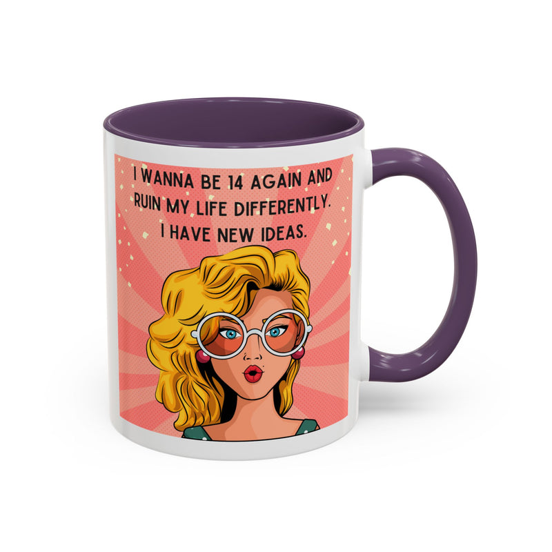 Funny Retro Pop Art Coffee or Tea Mug — "I Wanna Be 14 Again and Ruin My Life Differently..."