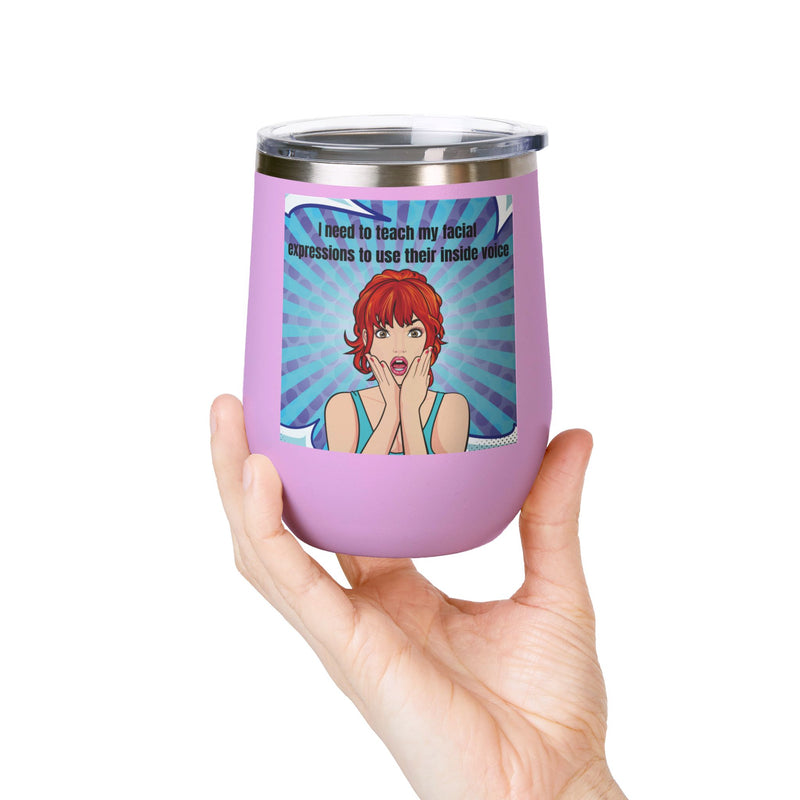 Retro Pop Art - "I Need to Teach My Facial Expressions to Use Their Inside Voice" Stainless Steel 12oz Insulated Wine Tumbler