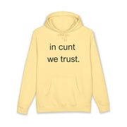 Statement Hoodie — "In Cunt We Trust" Hooded Sweatshirt