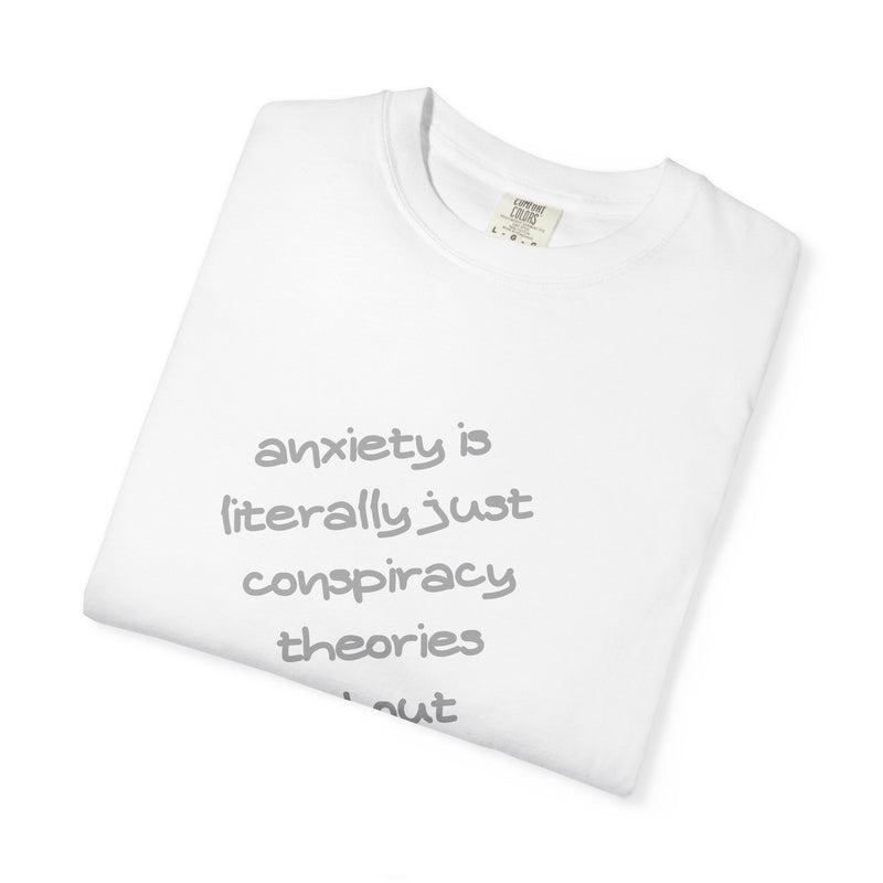 Graphic T-shirt "Anxiety Is Literally Just Conspiracy Theories About Ourselves" Tee