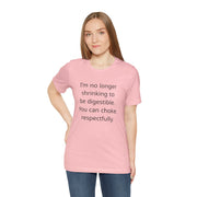 T‑Shirt — “I’m no longer shrinking to be digestible. You can choke, respectfully.” Statement Tee