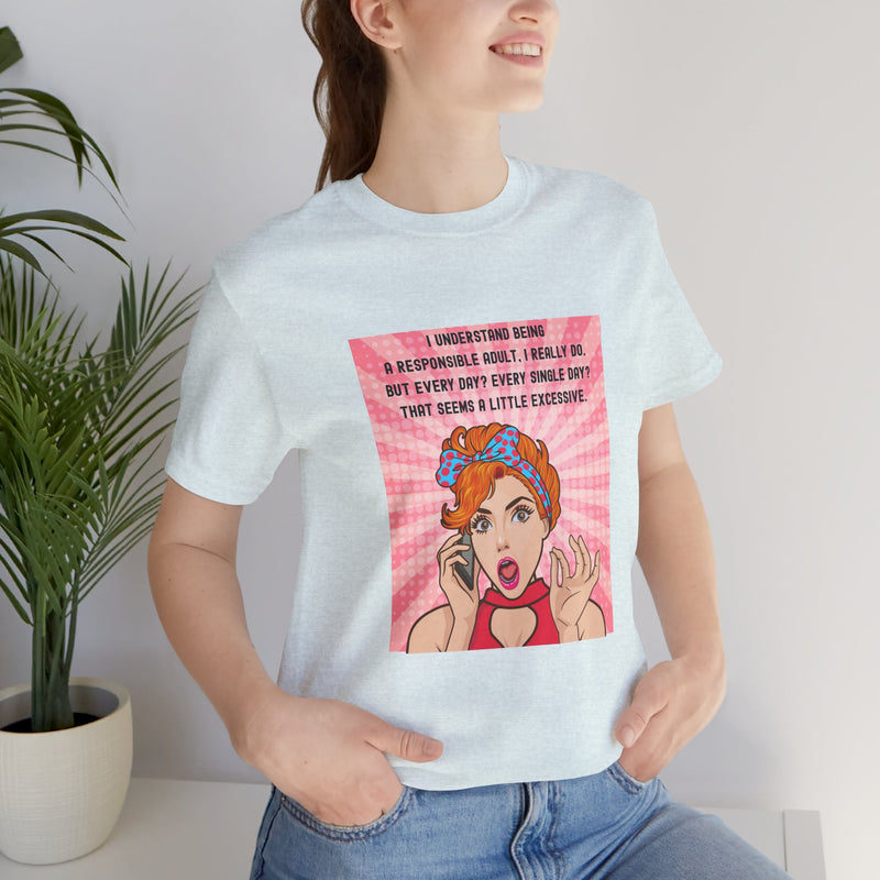 Retro Graphic Tee — “I Understand Being A Responsible Adult… That Seems A Little Excessive” Pop Art T-Shirt