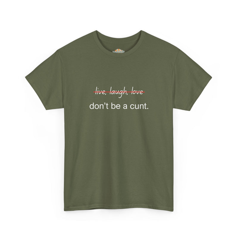 Graphic Tee — “live, laugh, love” Crossed Out, “don’t be a cunt.”