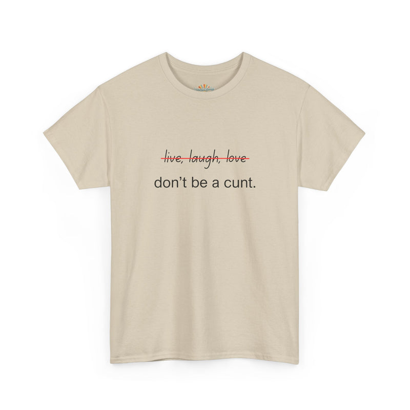 Graphic Tee — “live, laugh, love” Crossed Out, “don’t be a cunt.”