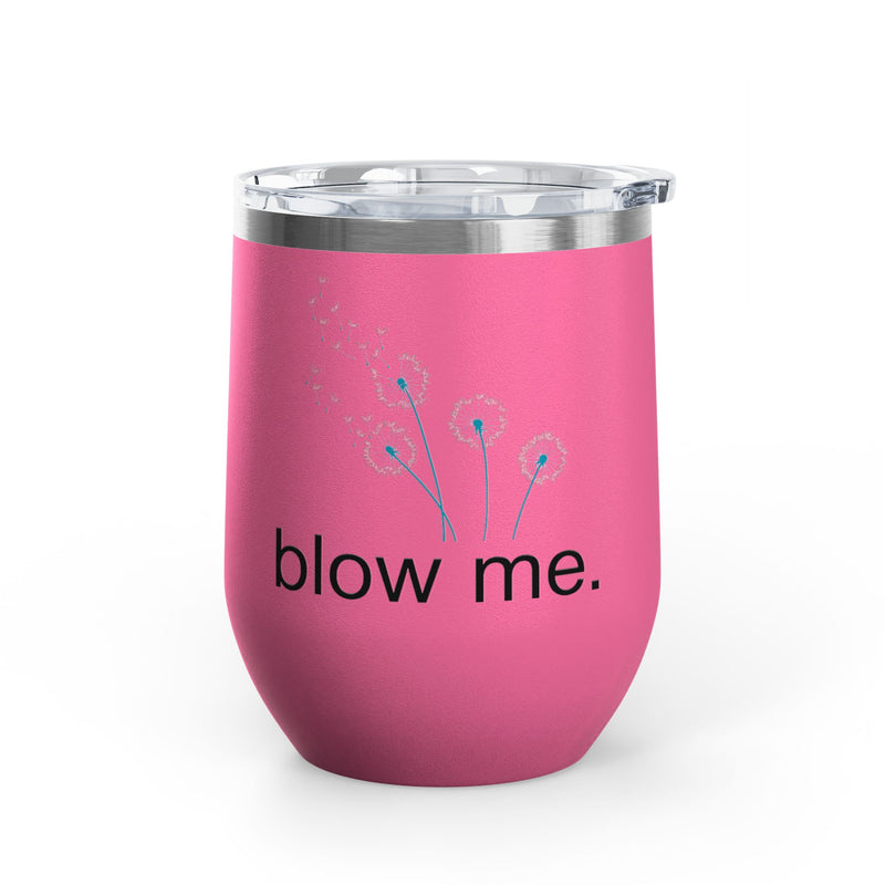 "Blow Me" Dandelions Wine Tumbler - Stainless Steel 12oz