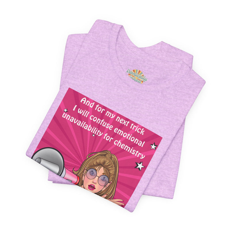 Pop Art Megaphone Tee — “...and for my next trick I will confuse emotional unavailability for chemistry” Graphic T-Shirt
