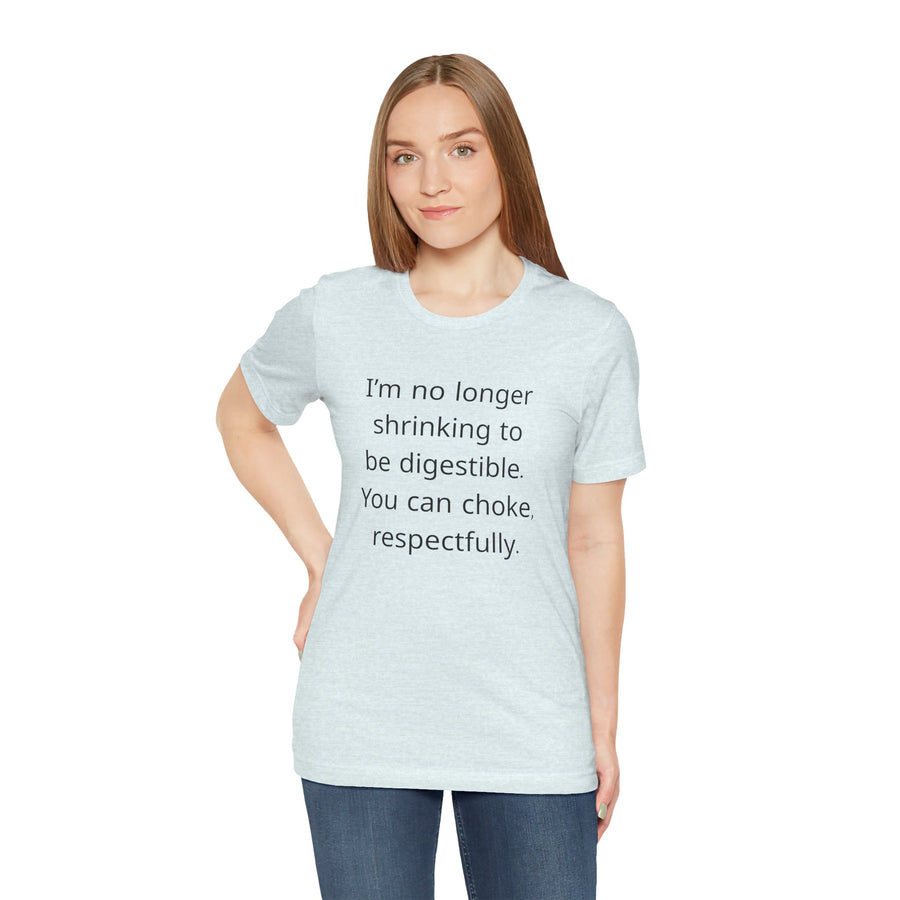 T‑Shirt — “I’m no longer shrinking to be digestible. You can choke, respectfully.” Statement Tee