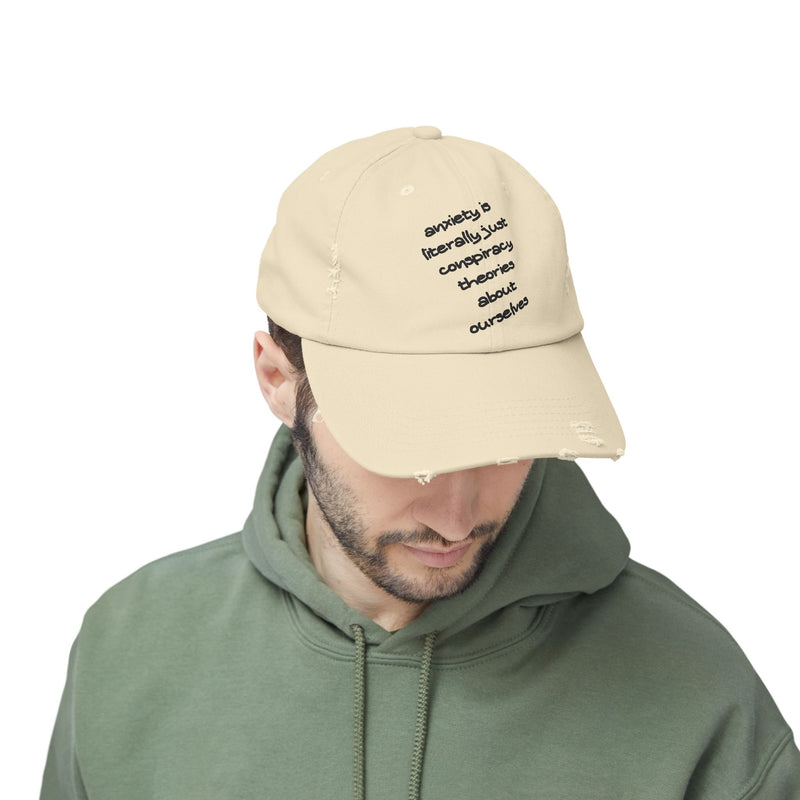 Distressed Dad Hat — “Anxiety Is Literally Just Conspiracy Theories About Ourselves” Baseball Cap
