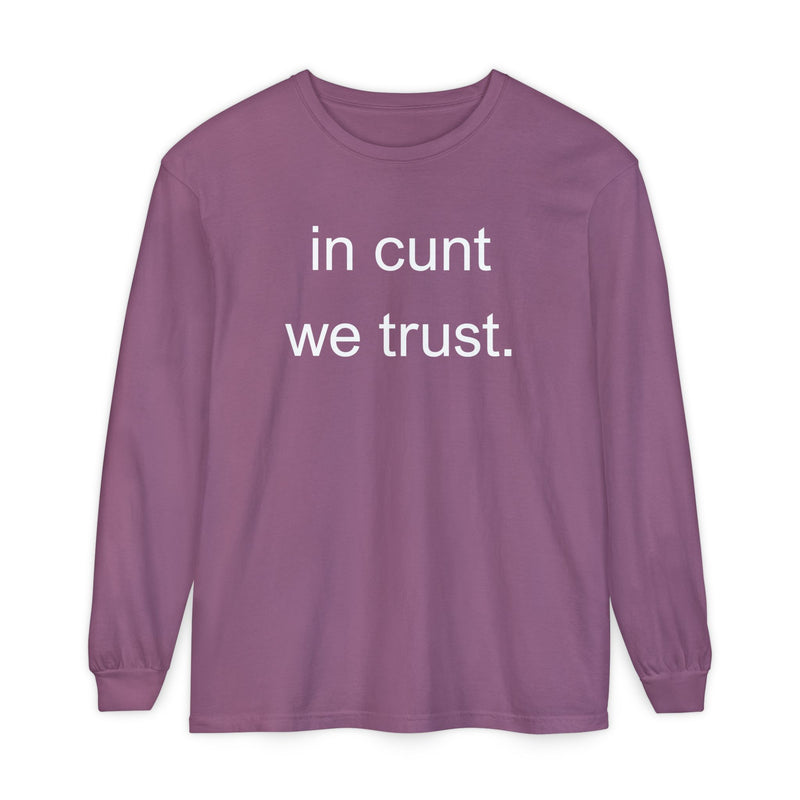Long Sleeve Shirt — “In Cunt We Trust.” Statement Tee