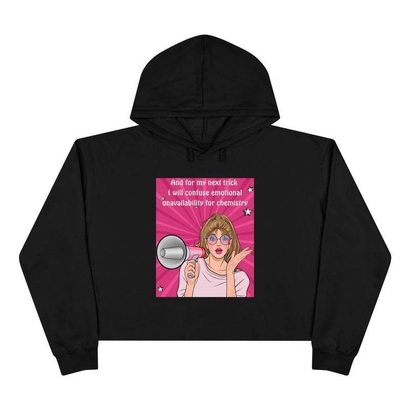 Crop Hoodie "And for my Next Trick I will Confuse Emotional Unavailability for Chemistry" Pop Art Hooded Sweatshirt