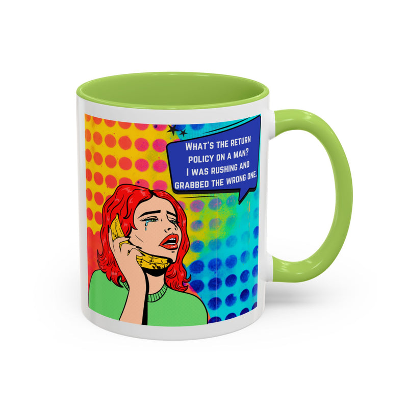 Coffee or Tea Mug — Pop Art Woman “What’s the return policy on a man? I was rushing and grabbed the wrong one.”