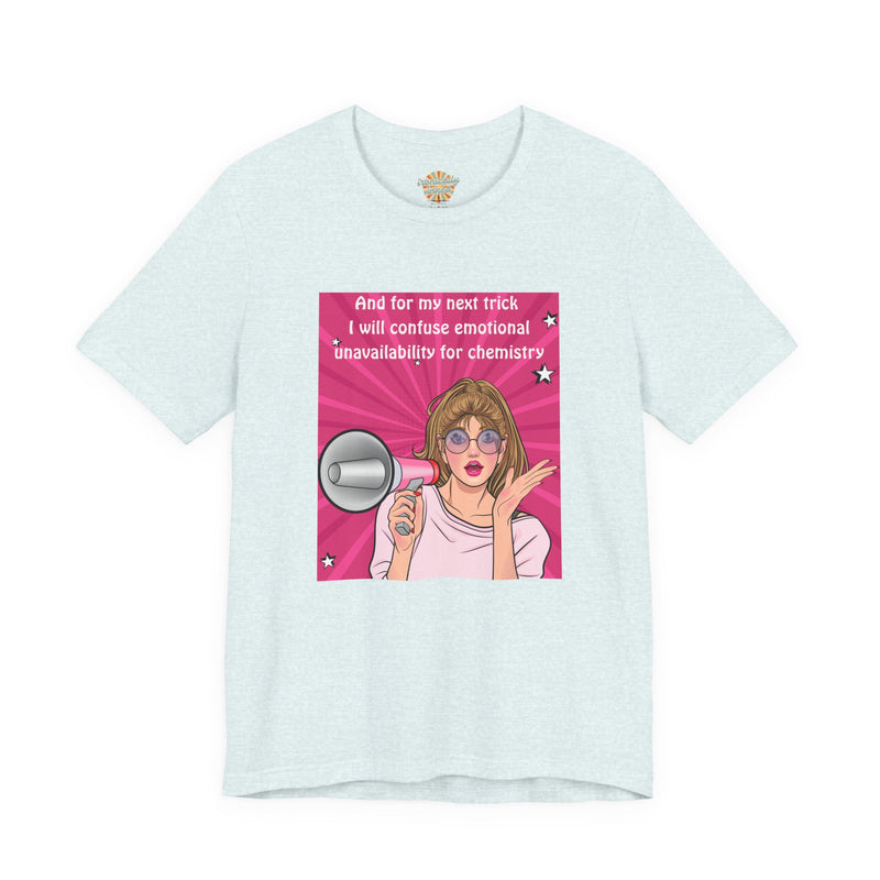 Pop Art Megaphone Tee — “...and for my next trick I will confuse emotional unavailability for chemistry” Graphic T-Shirt
