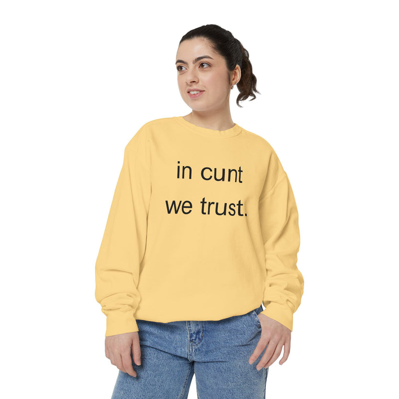 Graphic Sweatshirt — “in cunt we trust.” Bold Provocative Slogan Pullover