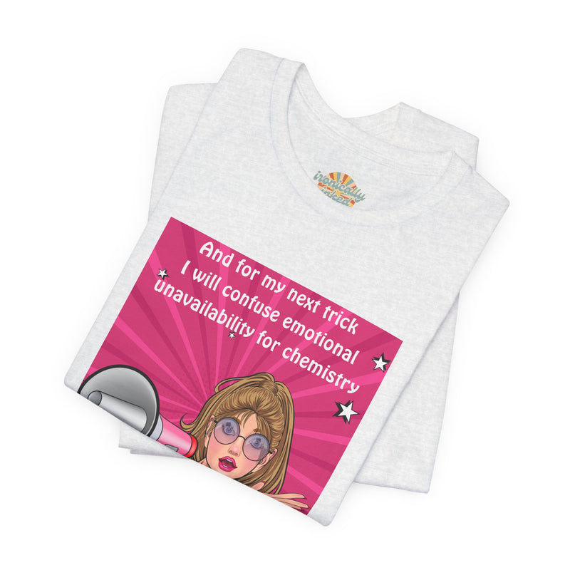 Pop Art Megaphone Tee — “...and for my next trick I will confuse emotional unavailability for chemistry” Graphic T-Shirt