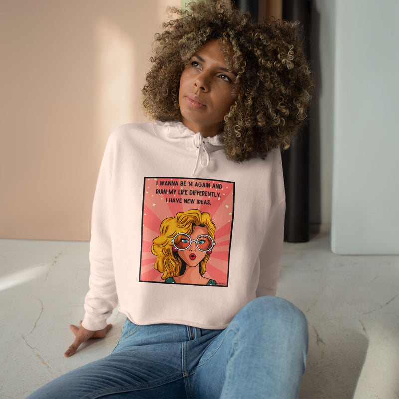 Pop Art Crop Hoodie — "I Wanna Be It Again and Ruin My Life Differently I Have New Ideas" Graphic Cropped Hooded Sweatshirt